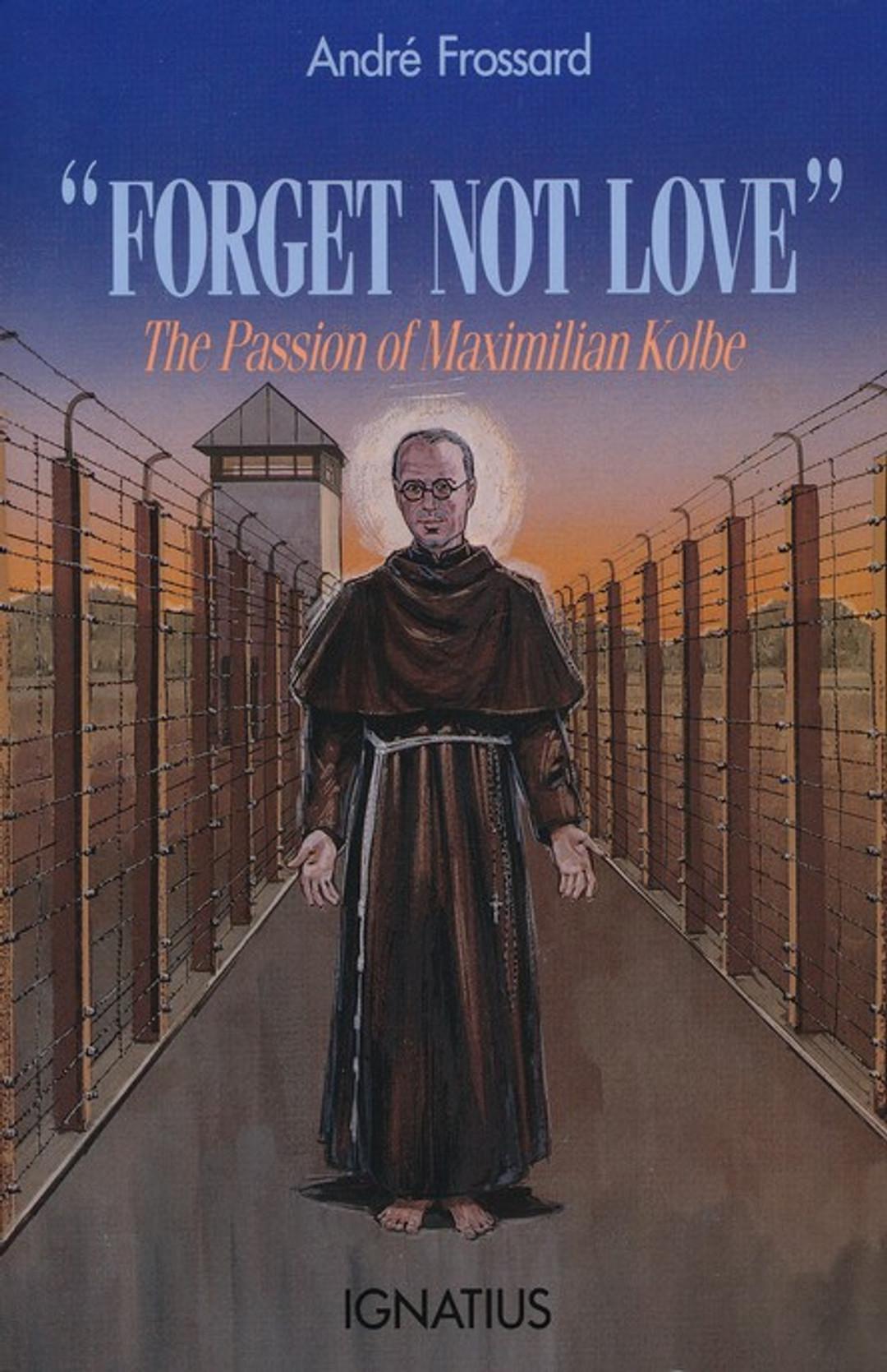 Forget Not Love: The Passion of Maximilian Kolbe