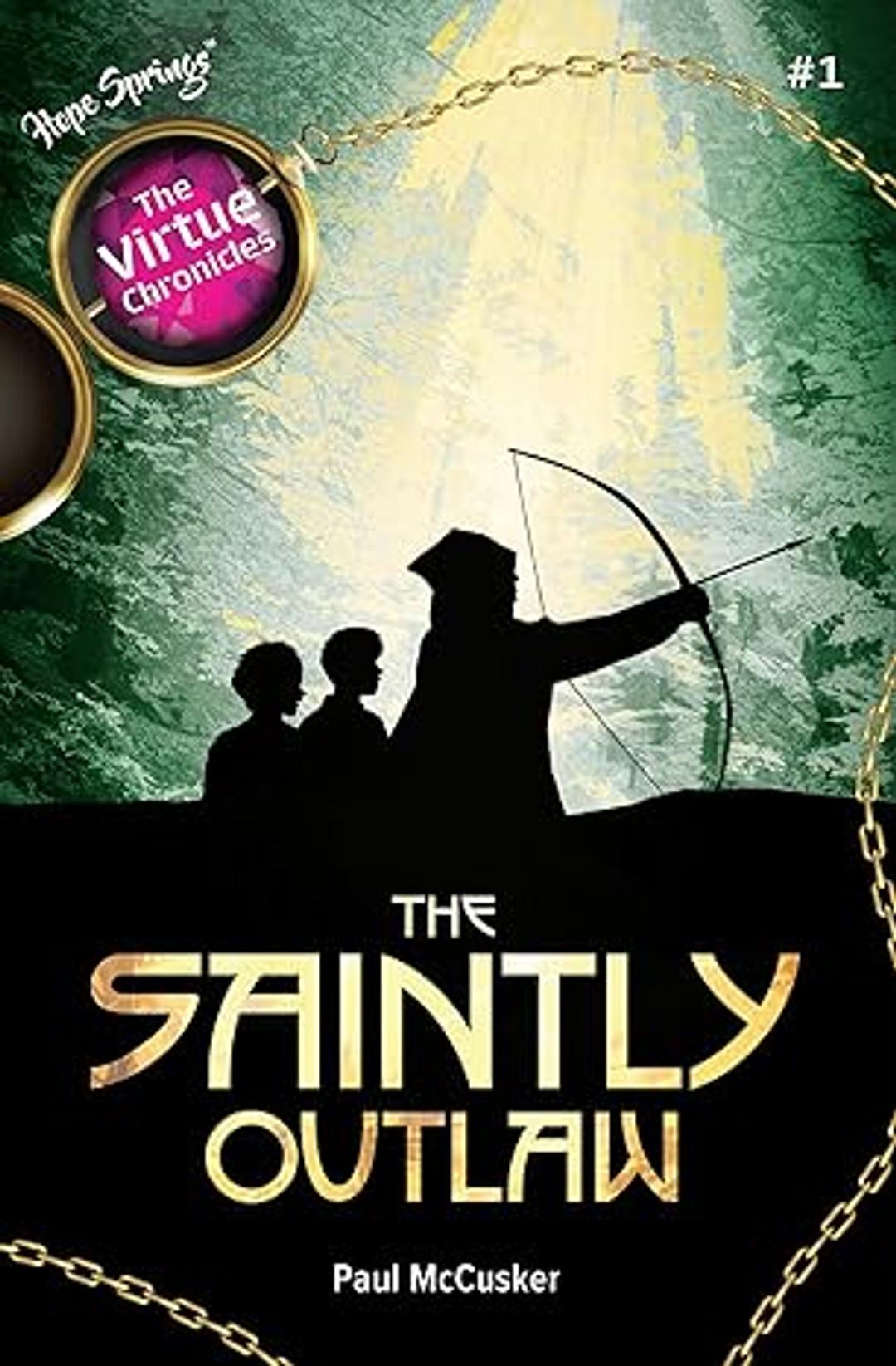 The Virtue Chronicles Volume 1: The Saintly Outlaw