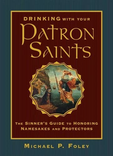 Michael P. Foley Drinking with Your Patron Saints | Ignatius Book Fairs